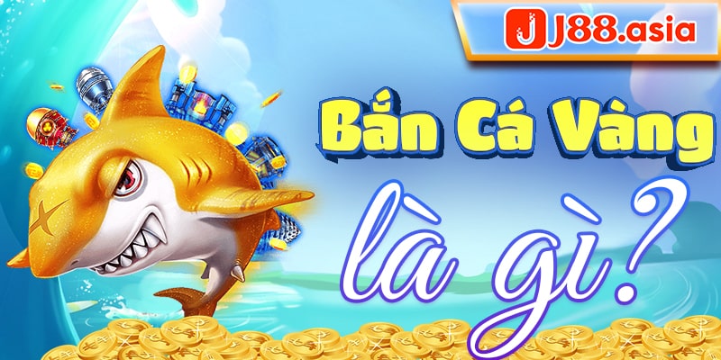 Bắn cá vàng là gì?