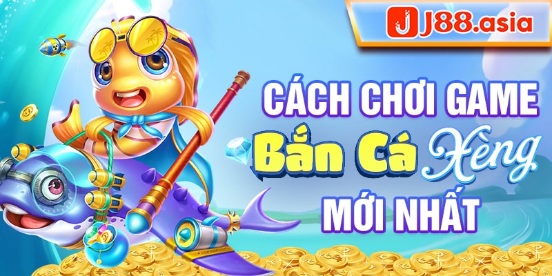 Cách chơi game bắn cá xèng mới nhất