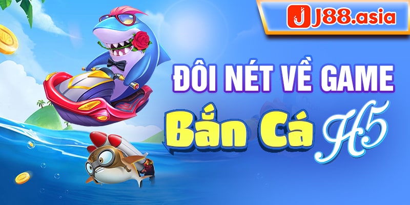 Đôi nét về game bắn cá H5