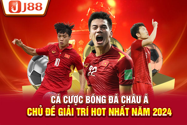 Cá Cược Bóng Đá Châu Á - Chủ Đề Giải Trí Hot Nhất Năm 2024