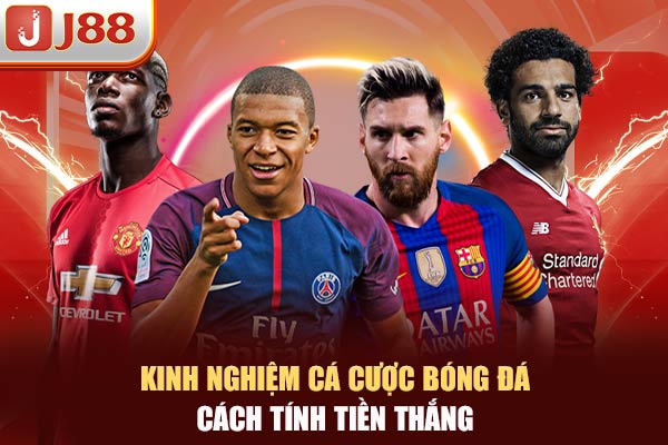 Kinh nghiệm cá cược bóng đá - cách tính tiền thắng