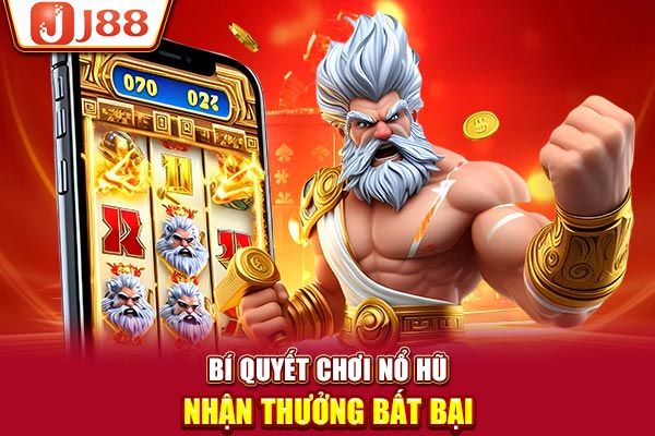 Bí quyết chơi nổ hũ nhận thưởng bất bại