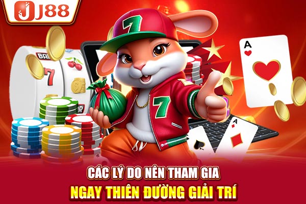 Các lý do nên tham gia ngay thiên đường giải trí