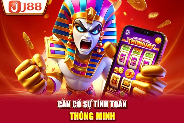 Cần có sự tính toán thông minh