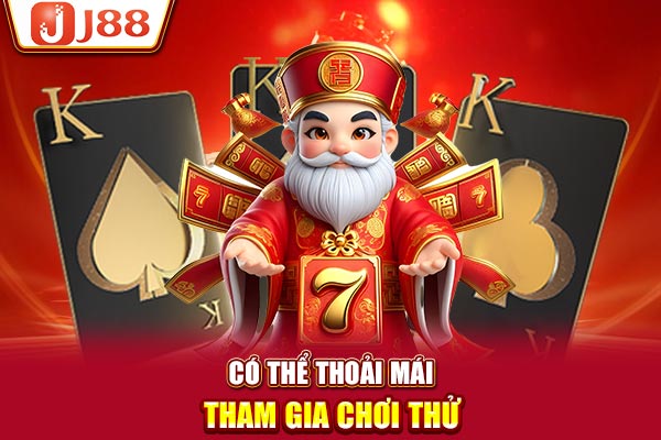 Có thể thoải mái tham gia chơi thử