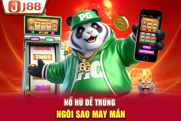 Nổ hũ dễ trúng - Ngôi sao may mắn