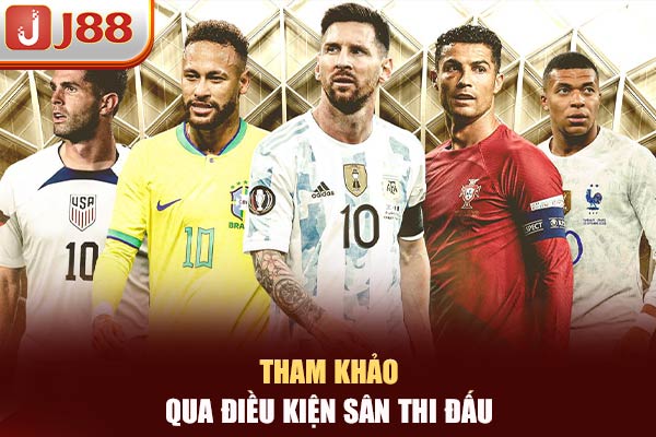 Tham khảo qua điều kiện sân thi đấu